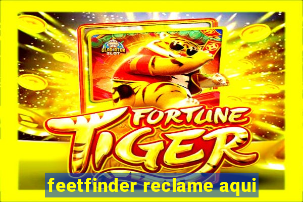 feetfinder reclame aqui